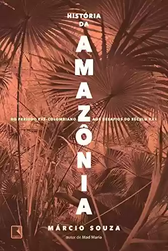 Livro Baixar: História da Amazônia: Do período pré-colombiano aos desafios do século XXI