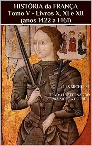Livro Baixar: HISTÓRIA da FRANÇA Tomo V – Livros X, XI e XII (anos 1422 a 1461)
