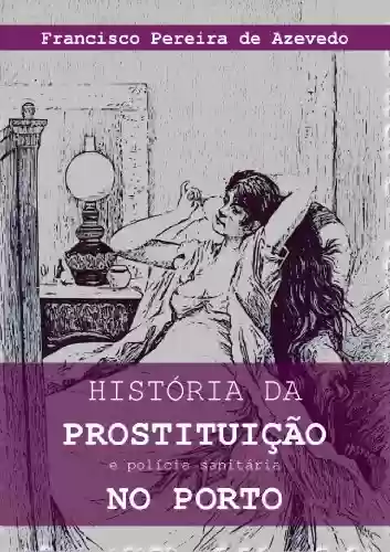 Livro Baixar: História da prostituição e polícia sanitária no Porto