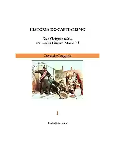 HISTÓRIA DO CAPITALISMO Das Origens até a Primeira Guerra Mundial 3 vols. - Osvaldo Coggiola