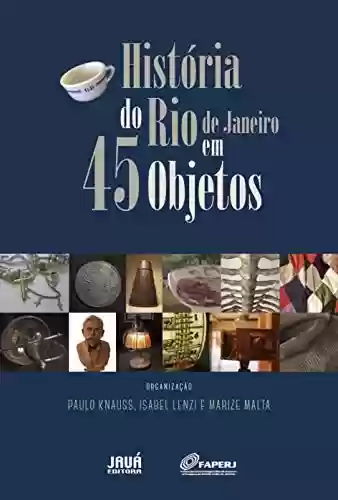 Livro Baixar: História do Rio de Janeiro em 45 objetos