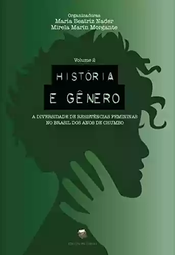 Livro Baixar: História e gênero: A diversidade de resistências femininas no Brasil dos anos de chumbo. Volume 2