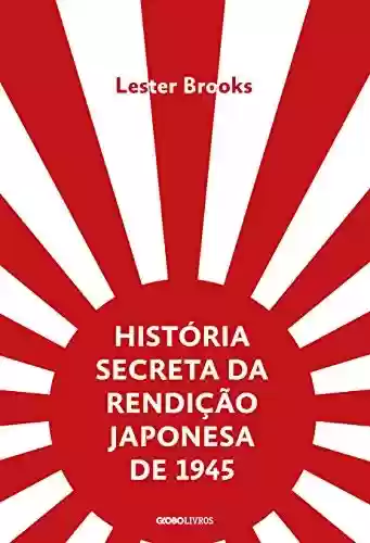 Livro Baixar: História secreta da rendição japonesa de 1945 – Fim de um império milenar