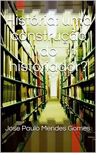 Livro Baixar: História: uma construção do historiador?