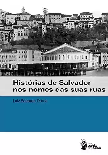 Livro Baixar: Histórias de Salvador nos nomes das suas ruas