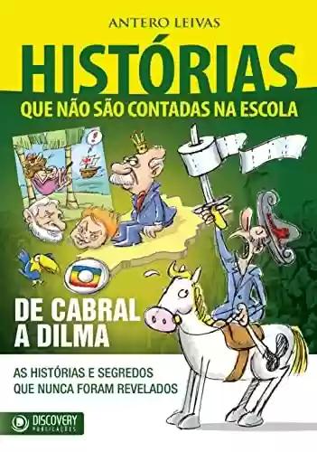 Livro Baixar: Histórias Que Não São Contadas na Escola – De Cabral a Dilma (Discovery Publicações)