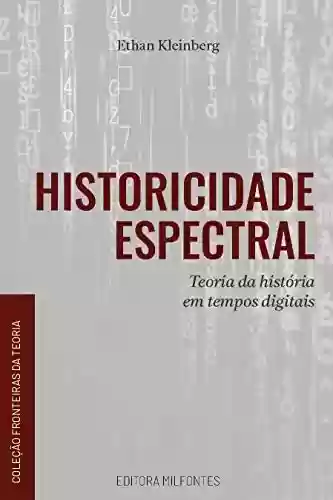 Livro Baixar: Historicidade espectral: teoria da história em tempos digitais
