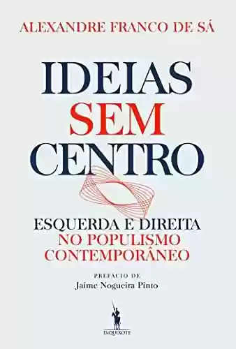 Livro Baixar: Ideias sem Centro: Esquerda e Direita no Populismo Contemporâneo