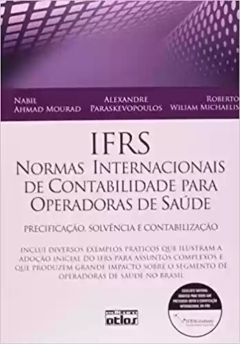 Livro Baixar: IFRS. Normas Internacionais de Contabilidade Para Operadoras de Saúde. Precificação, Solvência e Contabilização
