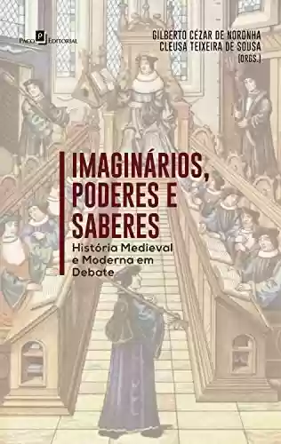 Livro Baixar: Imaginários, Poderes e Saberes: História Medieval e Moderna em Debate