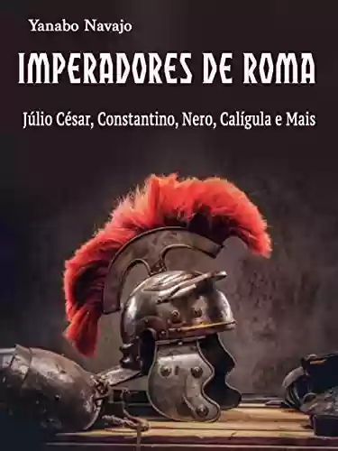 Livro Baixar: Imperadores de Roma: Júlio César, Constantino, Nero, Calígula e Mais