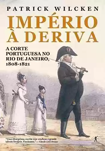 Livro Baixar: Império à deriva: A corte portuguesa no Rio de Janeiro, 1808-1821