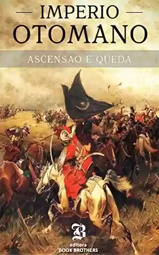 Livro Baixar: Império Otomano: A ascensão e queda de um dos maiores e impiedosos impérios da história