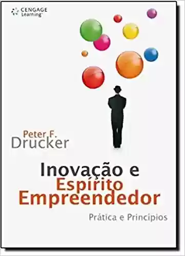 Inovação e Espírito Empreendedor - Peter F. Drucker