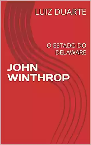 JOHN WINTHROP: O ESTADO DO DELAWARE - LUIZ DUARTE
