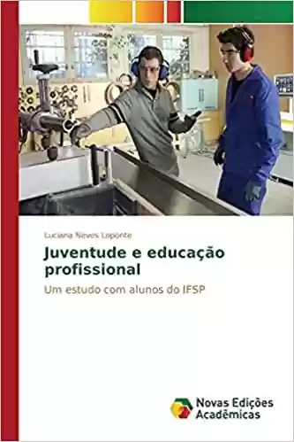 Juventude e educação profissional - Neves Loponte Luciana