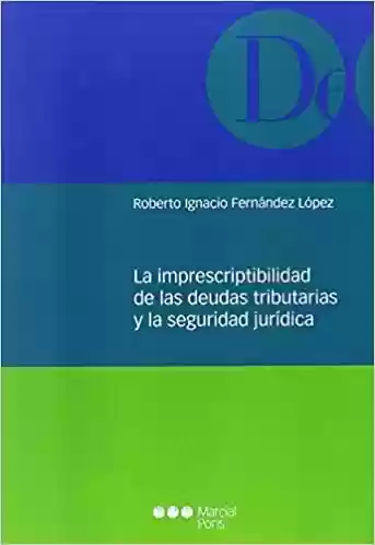 La imprescriptibilidad de las deudas tributarias y la seguridad jurídica - Roberto Ignacio Fernández López