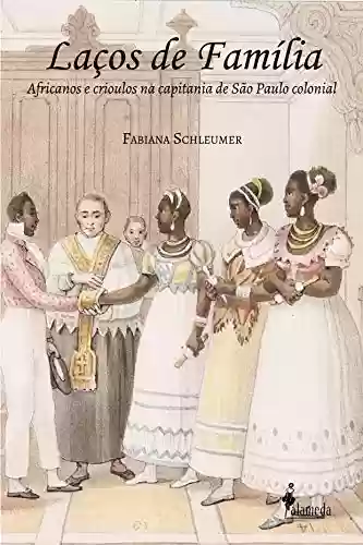 Livro Baixar: Laços de família: Africanos e crioulos na capitania de São Paulo