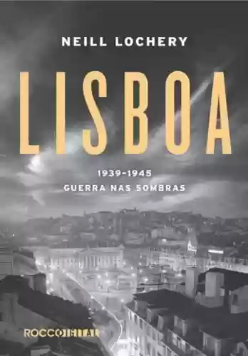 Livro Baixar: Lisboa: 1939-1945 – Guerra nas sombras