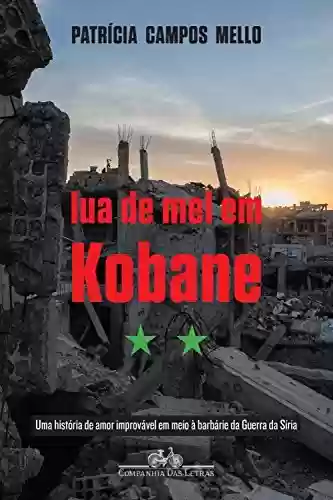 Lua de mel em Kobane - Patrícia Campos Mello