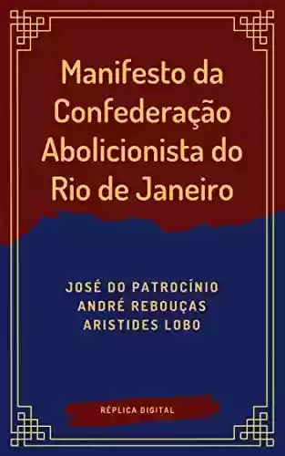 Livro Baixar: Manifesto da Confederação Abolicionista do Rio de Janeiro: 1883 (Réplica Digital Livro 1)