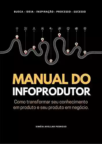 Livro Baixar: Manual do InfoProdutor de Sucesso: Como Transformar Seu Conhecimento em Produto e Seu Produto em Negócio