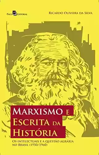 Livro Baixar: Marxismo e Escrita da História: Os Intelectuais e a Questão Agrária no Brasil (1950/1960)