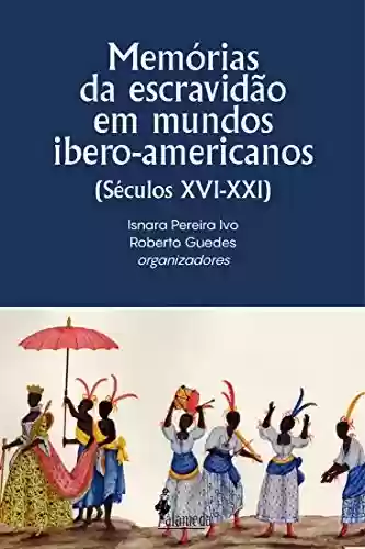 Livro Baixar: Memórias da escravidão em mundos ibero-americanos: (Séculos XVI-XXI)