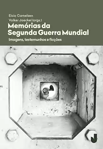 Livro Baixar: Memórias da Segunda Guerra Mundial: Imagens, testemunhos, ficções