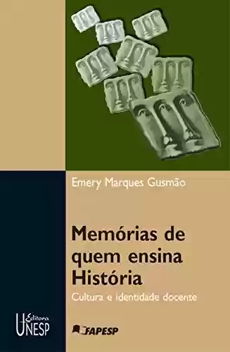Livro Baixar: Memórias de quem ensina história: cultura e identidade docente
