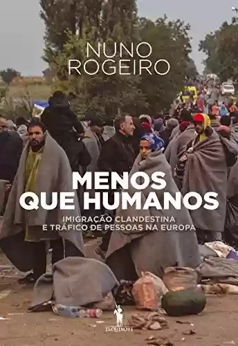 Livro Baixar: Menos Que Humanos: Imigração Clandestina e Tráfico de Pessoas na Europa