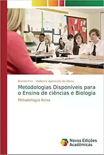 Livro Baixar: Metodologias​ ​Disponíveis​ ​para​ ​o​ ​Ensino​ de ciências e Biologia
