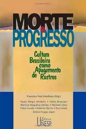 Livro Baixar: Morte e Progresso – Cultura Brasileira Como Apagamento de Rastros (Prismas)