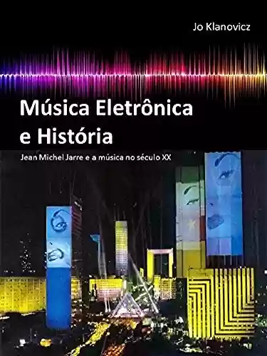Livro Baixar: Música Eletrônica e História: Jean-Michel Jarre e a Música no Século XX