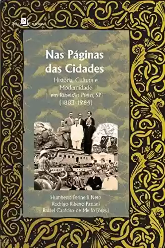 Livro Baixar: Nas Páginas das Cidades: História, Cultura e Modernidade em Ribeirão Preto, SP (1883-1964)
