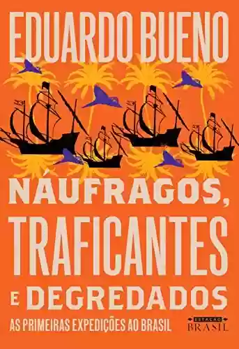 Náufragos, traficantes e degredados (Brasilis Livro 2) - Eduardo Bueno