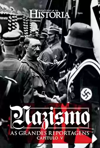 Livro Baixar: Nazismo – As Grandes Reportagens de Aventuras na História – Capítulo V (Especial Aventuras na História)