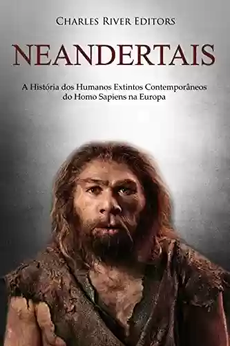 Livro Baixar: Neandertais: A História dos Humanos Extintos Contemporâneos do Homo Sapiens na Europa