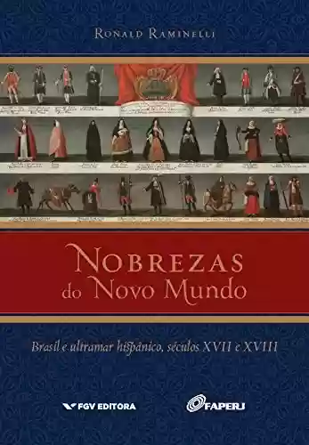 Livro Baixar: Nobrezas do Novo Mundo: Brasil e ultramar hispânico, séculos XVII e XVIII