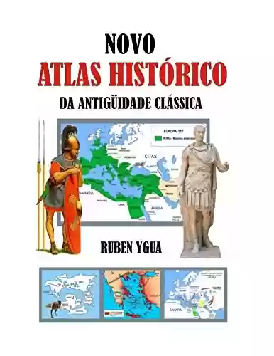 NOVO ATLAS HISTÓRICO DA ANTIGÜIDADE CLÁSSICA - Ruben Ygua