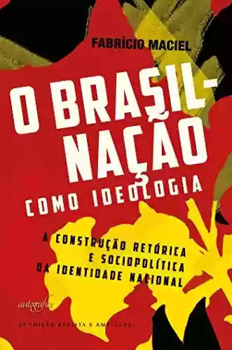 Livro Baixar: O Brasil-nação como ideologia: a construção retórica e sociopolítica da identidade nacional