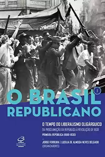 Livro Baixar: O Brasil Republicano: O tempo do liberalismo oligárquico – vol. 1: Da Proclamação da República à Revolução de 1930