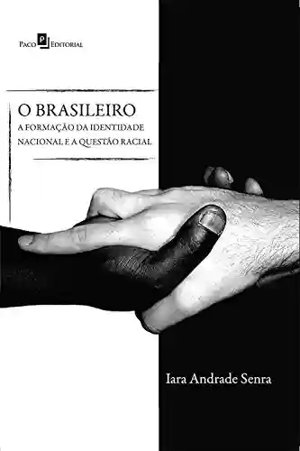 Livro Baixar: O brasileiro: A formação da identidade nacional e a questão racial