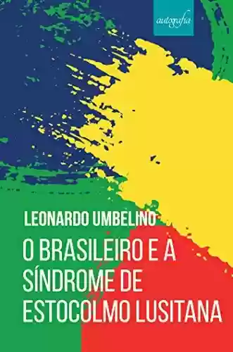 Livro Baixar: O brasileiro e a síndrome de Estocolmo lusitana