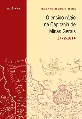 Livro Baixar: O ensino régio na capitania de Minas Gerais – 1772-1814