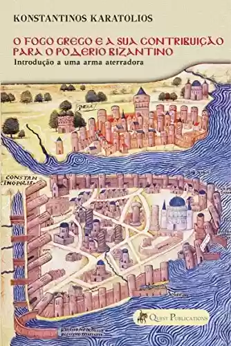 Livro Baixar: O Fogo Grego e a sua contribuição para o poderio Bizantino
