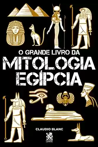 Livro Baixar: O Grande Livro da Mitologia Egípcia