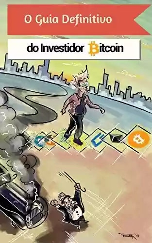 Livro Baixar: O Guia Definitivo do Investidor Bitcoin: Tudo Para Entender o Mundo das Criptomoedas e Ganhar com Elas.