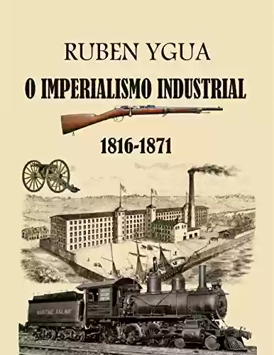 O IMPERIALISMO INDUSTRIAL - Ruben Ygua