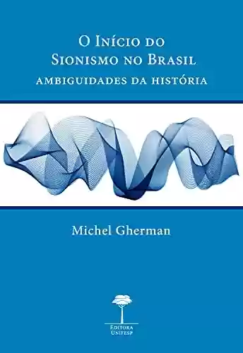 Livro Baixar: O INÍCIO DO SIONISMO NO BRASIL: Ambiguidades da história